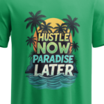 regular-fit-hustle-now-paradise-later-unisex-green-tshirt-close-up-view-yuvio
